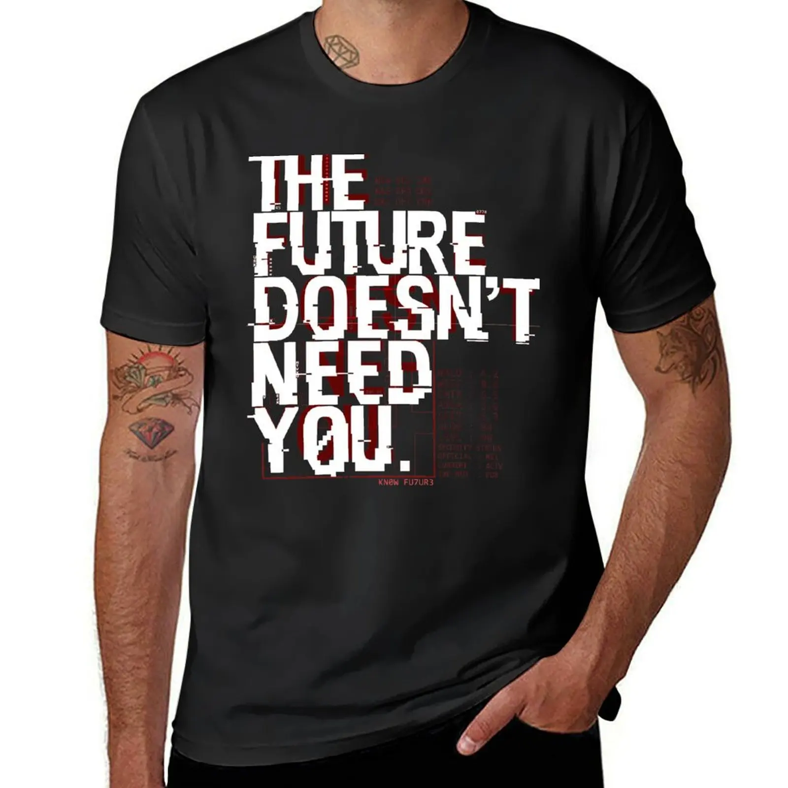 The Future Doesn't Need You T-Shirt quick drying cute tops slim fit t shirts for men