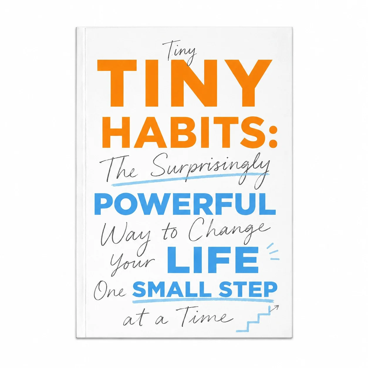 Tiny Habits: The Surprisingly Powerful Way to Change Your Life One Small Step at a Time