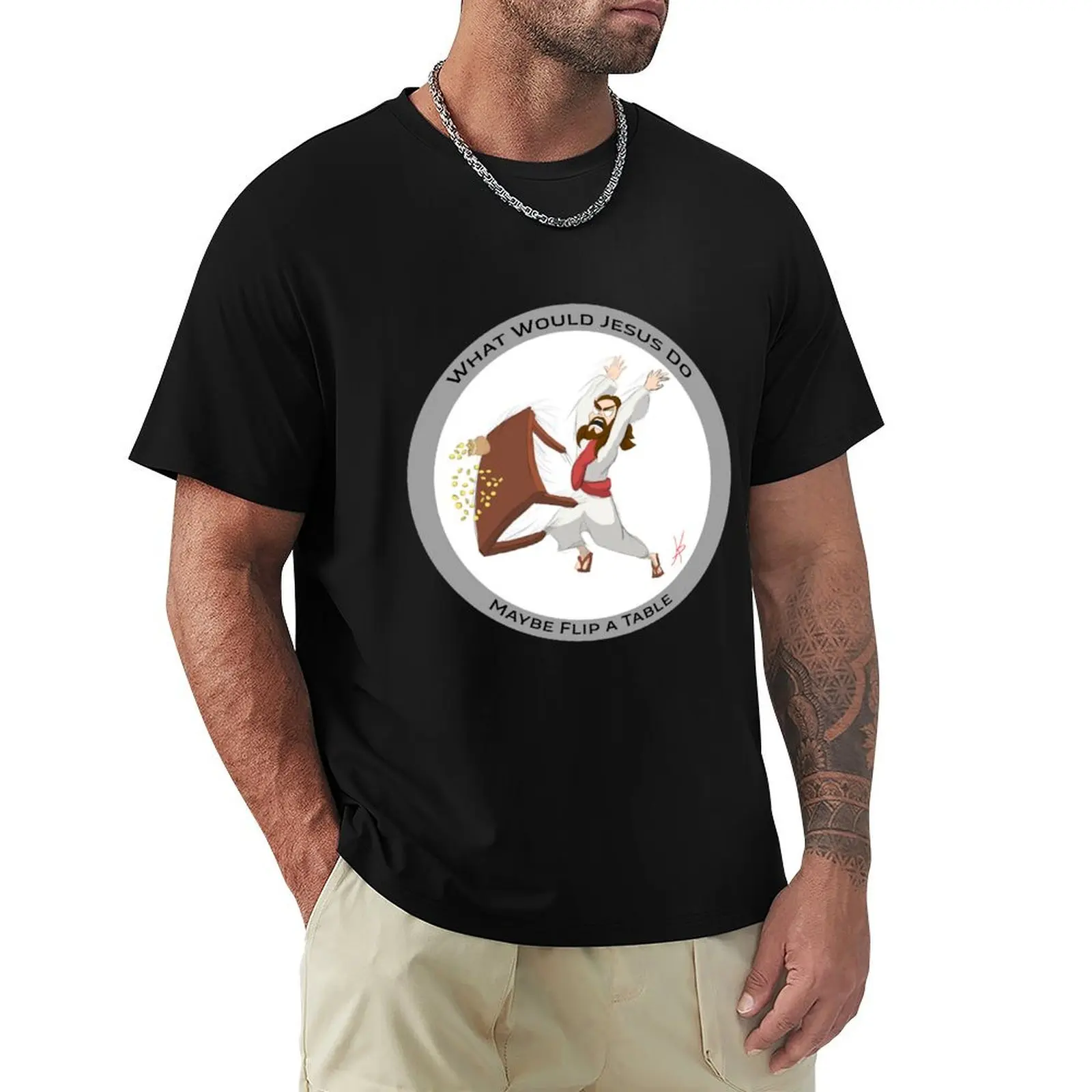 

What would Jesus do Maybe flip a table. T-Shirt graphic shirts Blouse mens shirts graphic tee