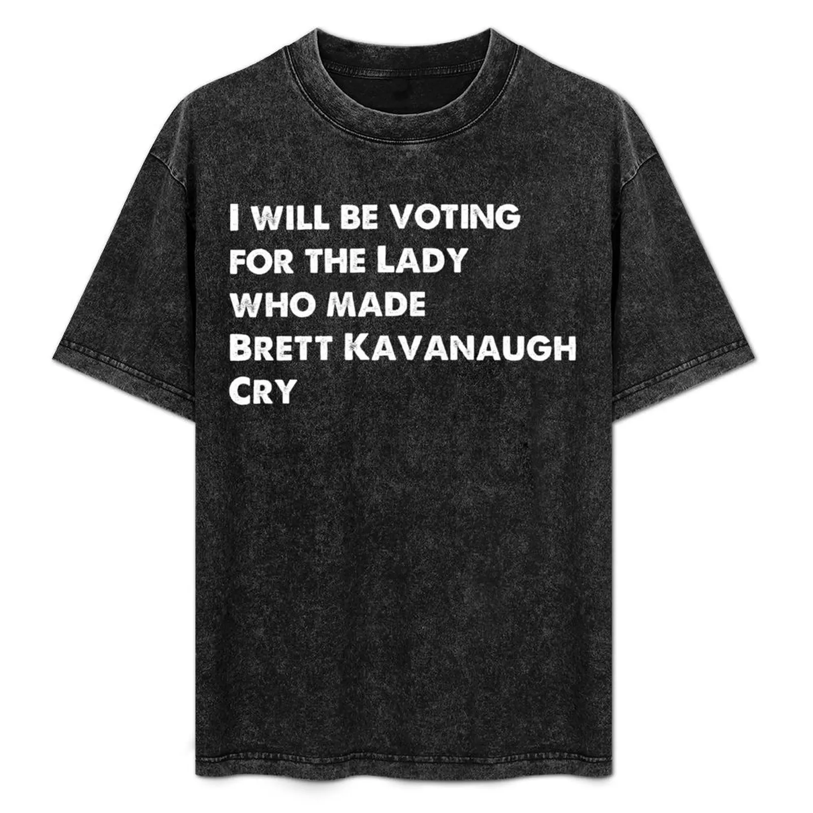 

I will be voting for the lady Who Made Brett Kavanaugh Cry T-Shirt anime t shirts oversize T-Shirt