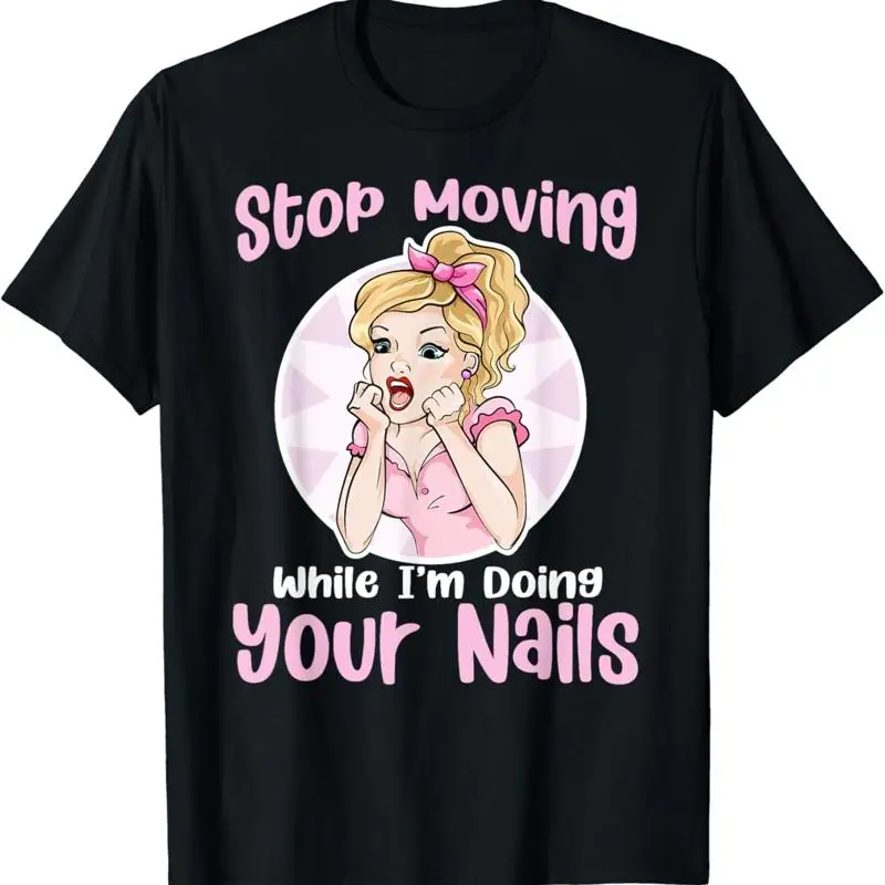 Stop Moving Funny Retro Woman Nail Tech Salon Life Joke T Shirt