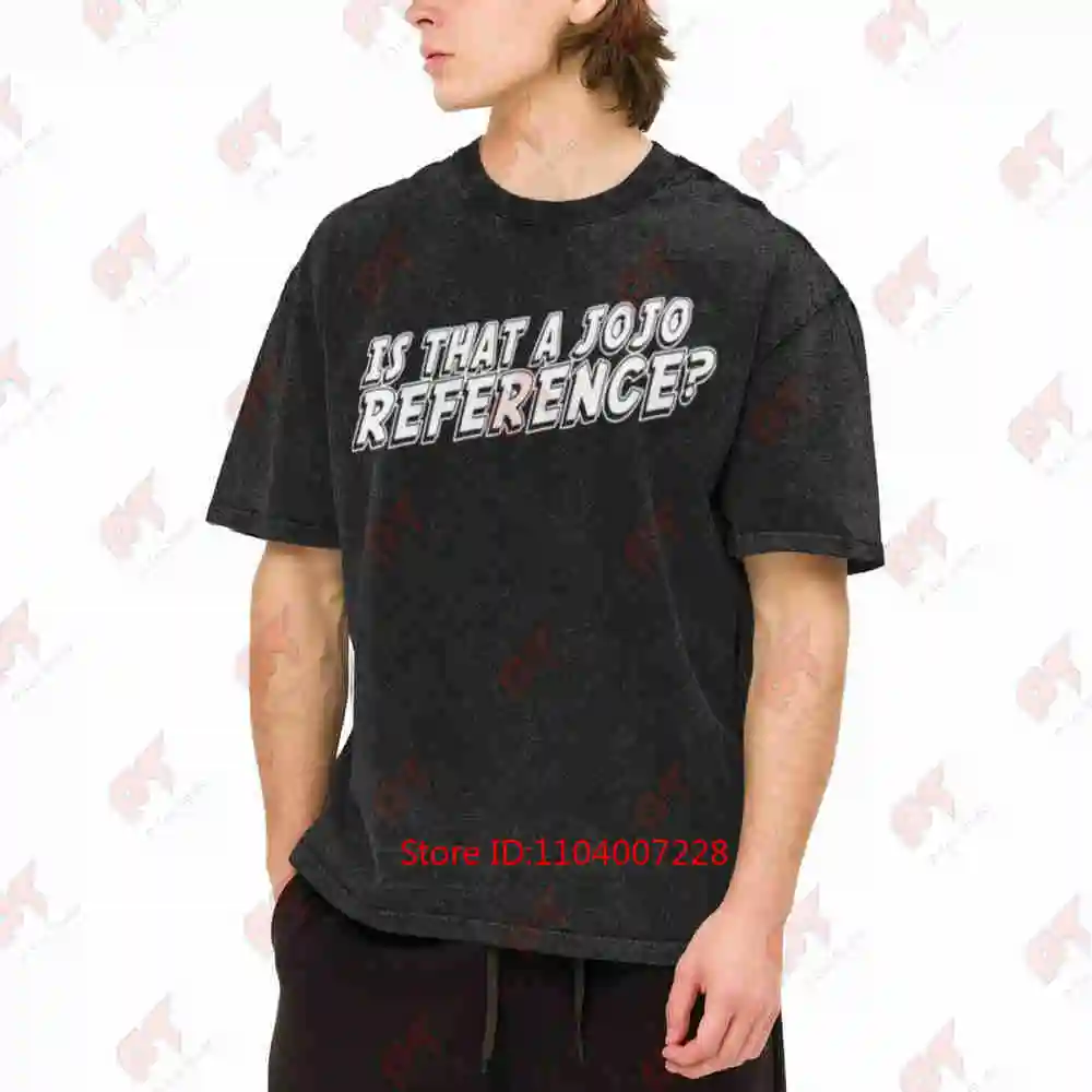 Bizarre Anime Is That A Jojo Reference Otaku Vintage Washed Tee Pure Cotton T-Shirt