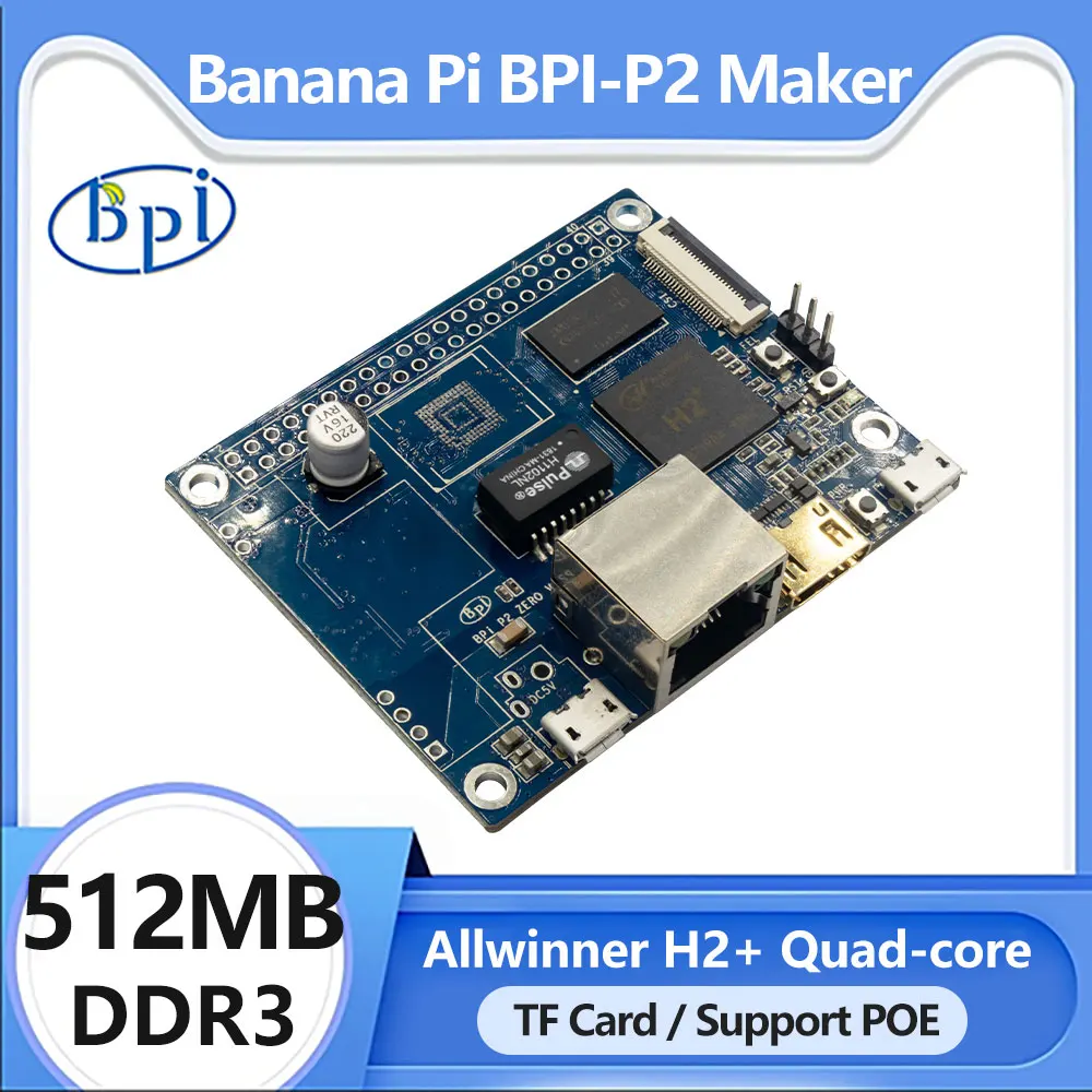 

Banana Pi BPI-P2 Maker H2+ Quad-core Cortex-A7 Mali400MP2 512M DDR3 With TF card Support PoE Android Linux Single Board Computer