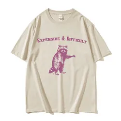 Expensive & Difficult Raccon Funny Meme T Shirt Men's Women Retro Harajuku Fashion T-shirts Casual 100% Cotton Oversized T-shirt