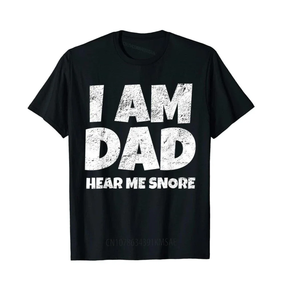 Mens Funny I Am Dad Hear Me Snore T-Shirt Dad Gift Cotton Men T Shirt Simple Style T Shirt Fashionable Summer