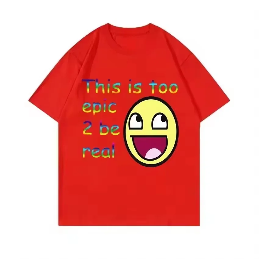 This Is Too Epic 2 Be Real Meme T-shirt - Happy Face Short-sleeved Men's and Women's Couple Style 100% Cotton T-shirt