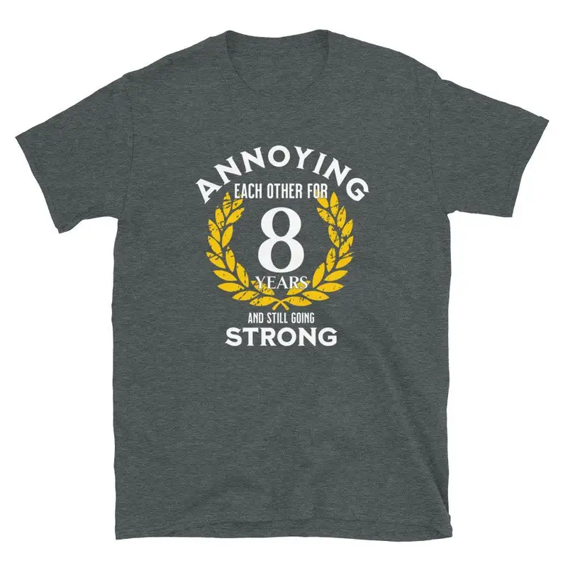 Funny 8th wedding anniversary gifts for husband and wife: Annoying each other Matching Eight years anniversary shirt 100% Cotton