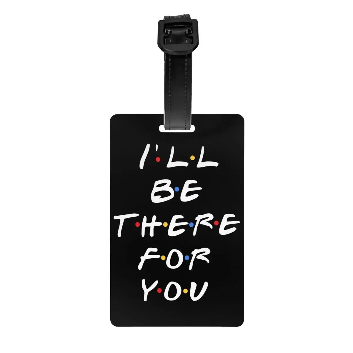 

Tv Show Friends Funny Quote Luggage Tags For Suitcases I'll Be There For You Privacy Cover ID Label