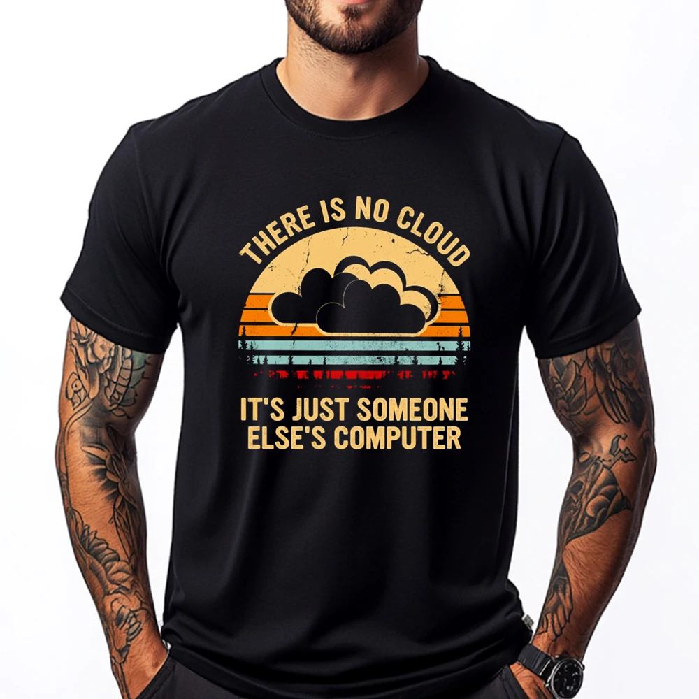 

There Is No Cloud It Just Someone Else Computer Graphic T Shirts Men Oversized Christmas Shirt National Flag Day