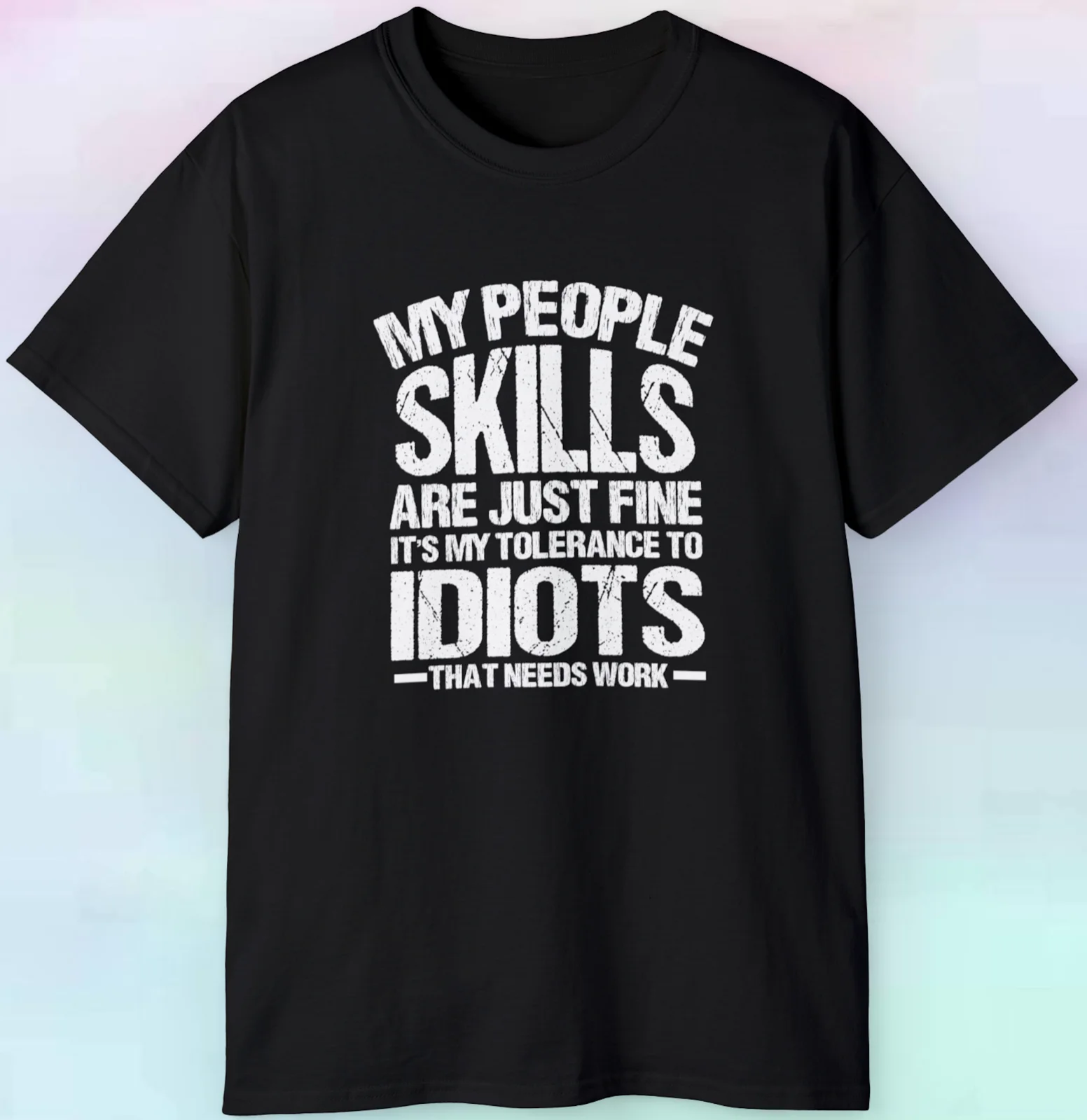 My People Skills Are Fine It's My Tolerance To Idiots T Shirt Funny S-5XL Tee