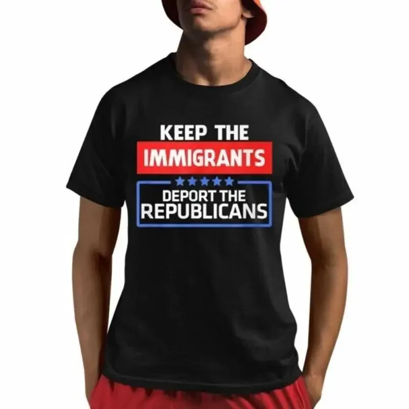 Keep Immigrants Deport The Republicans T Shirt