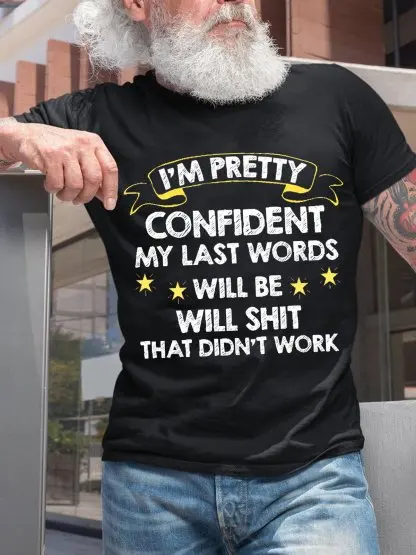 Men Funny I'm Pretty Confident My Last Words Will Be Well Didn’t Work Text Letters T-Shirt