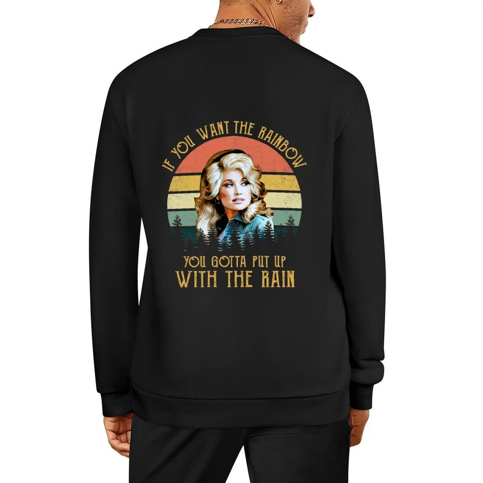 

Dolly Parton If You Want The Rainbow You Gotta Put Up With The Rain Pullover tracksuits clothes for men sweatshirts for men