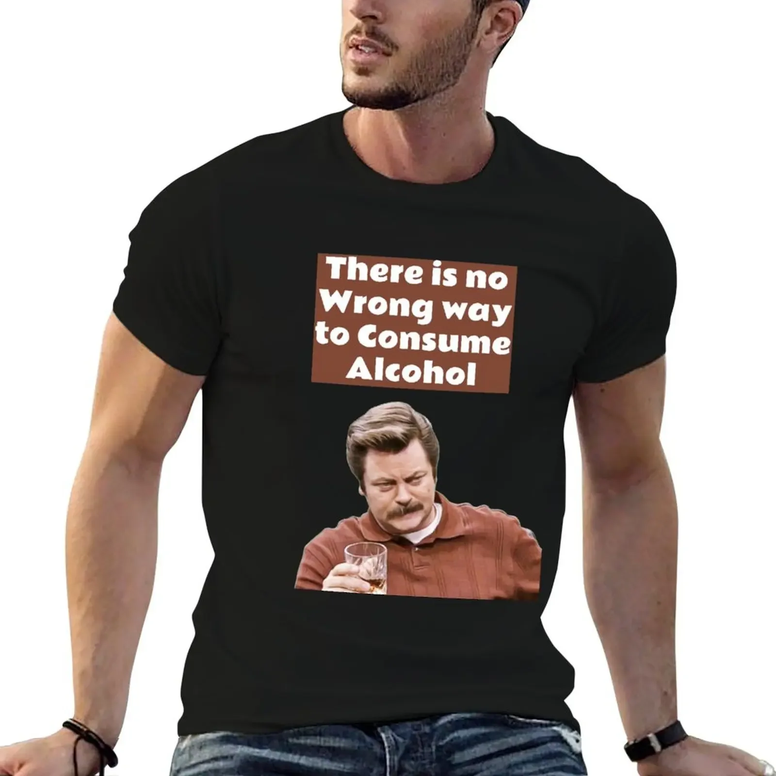 

Ron Swanson Parks and Rec - there is no wrong way to consume alcohol T-Shirt customs blanks man clothes mens t shirt