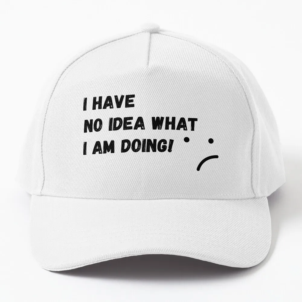 

I Have No Idea What I'm Doing! Baseball Cap Rave Christmas Hats Hat Man Luxury Designer Hat Sun Hats For Women Men'S