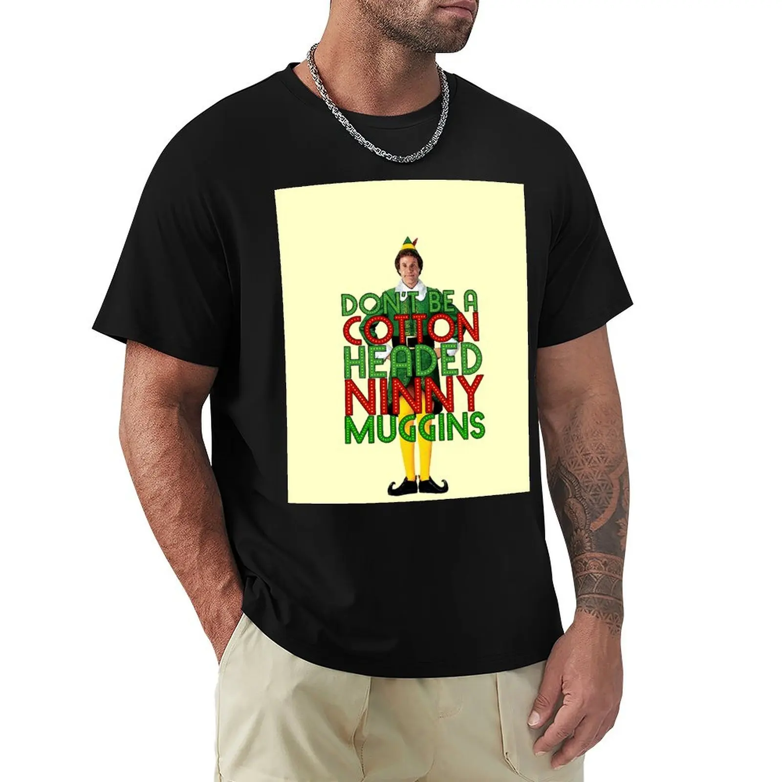 

DON'T BE A COTTON HEADED NINNY MUGGINS Elf Christmas Movie Buddy Will Ferrell Funny T-Shirt anime clothes Men's clothing