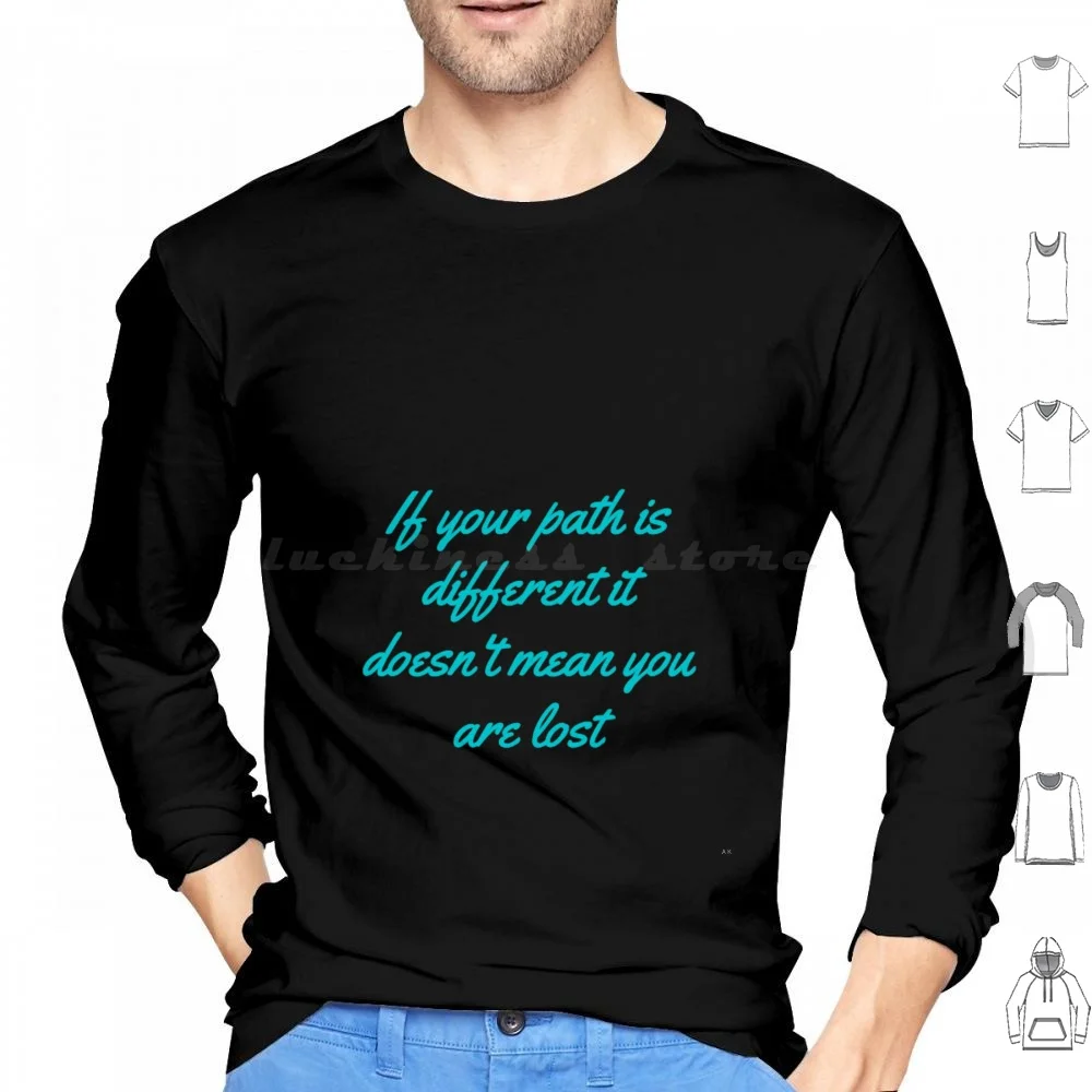 If Your Path Is Different It Doesn't Mean You Are Lost Hoodie Cotton Long Sleeve Motivation Cute Quote Inspiration Happy