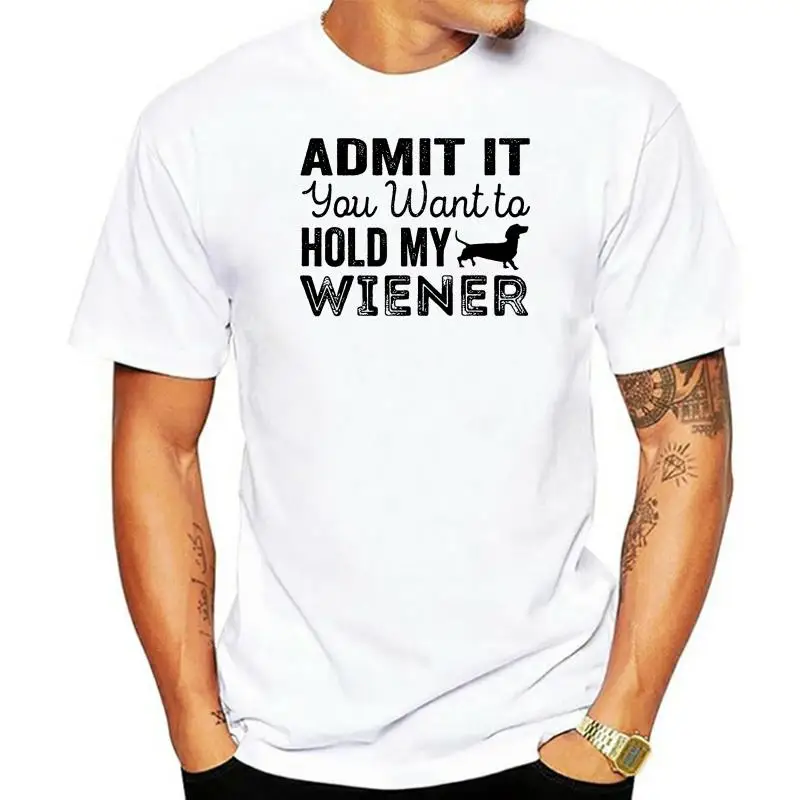 mens tshirt Admit It You Want To Hold My Wiener-Funny Dachshund Weenie Dog T-Shirt