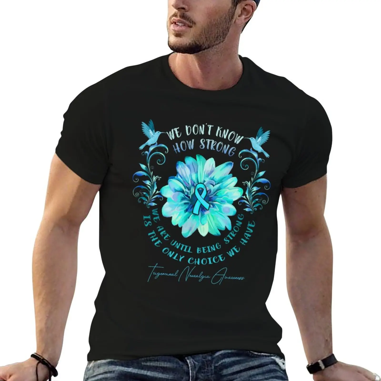 TRIGEMINAL NEURALGIA AWARENESS Flower We Don't Know How Strong We Are T-Shirt Minimalist Graphic Tee Shirt