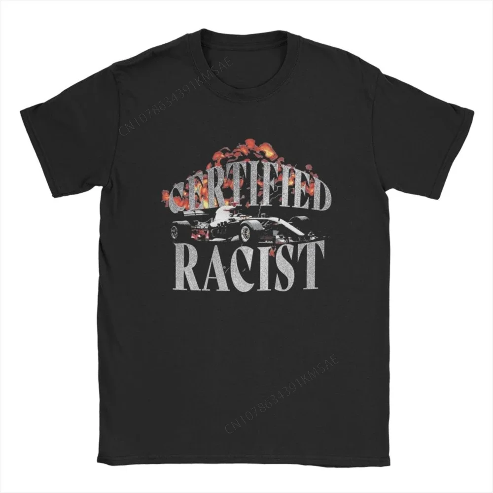 Certified Racist Funny Meme Quote T-Shirt for Men Racing Vintage Racer Car Pure Cotton Tee Round Neck Short Sleeve T Shirts Gift