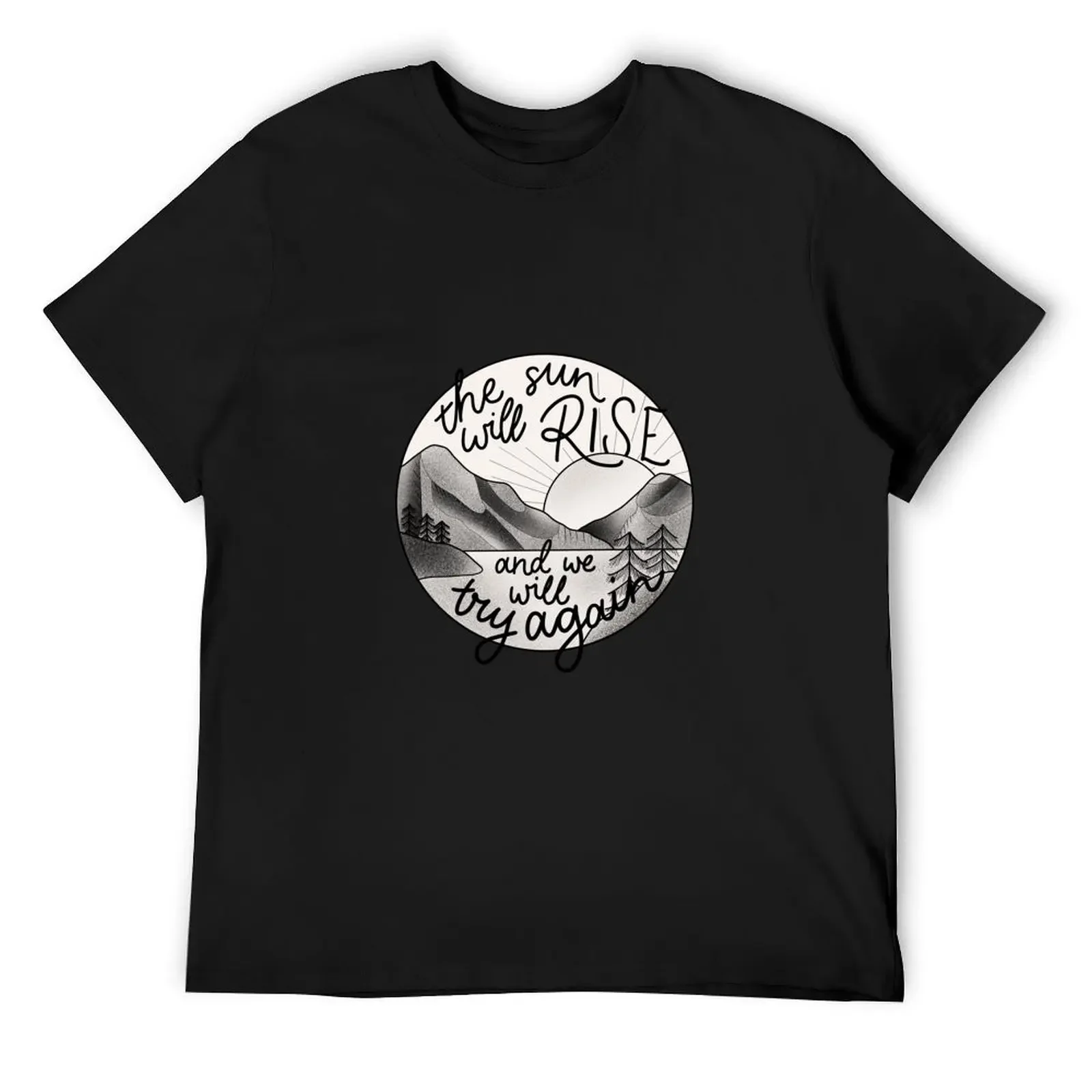 The Sun Will Rise And We Will Try Again T-Shirt tops cute tops plus sizes designer t shirt men