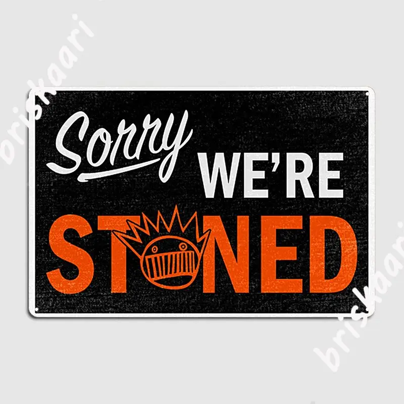 Sorry We're Stoned Metal Sign Club Funny Weed Sayings Wall Customize Wall Plaque Memory I Am Not Stoned Tin Sign Posters