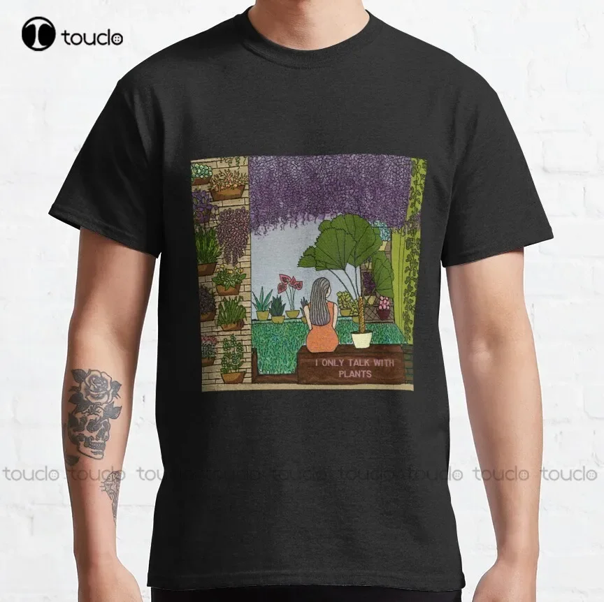 I Only Talk To Plants   Classic T-Shirt Size T Shirts Fashion Creative Leisure Funny Harajuku T Shirts Xs-5Xl Size New