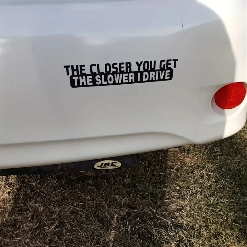 1pc The Closer You Get The Slower I Drive Funny Sticker Decal For Notebook Car Laptop Car Accessories