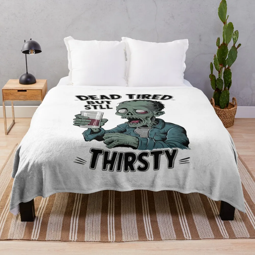 Zombie Design Dead Tired But Still Thirsty Halloween Shirt Throw Blanket Luxury Thicken Decorative Beds for sofa Blankets