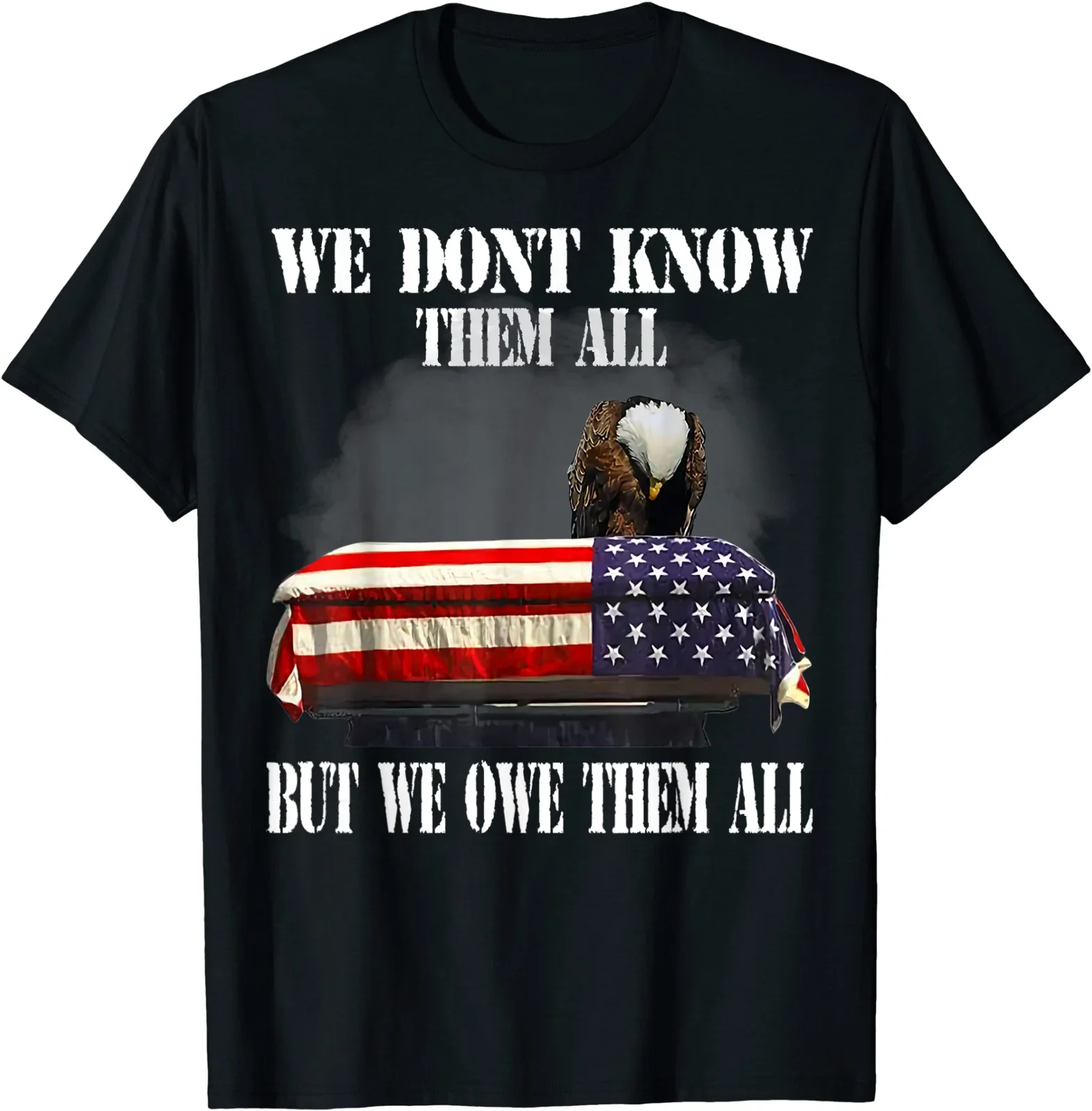 

We Don't Know Them All But We Owe Them All Veteran T-Shirt 100% Cotton O-Neck Short Sleeve Summer Casual Mens T-shirt Streetwear