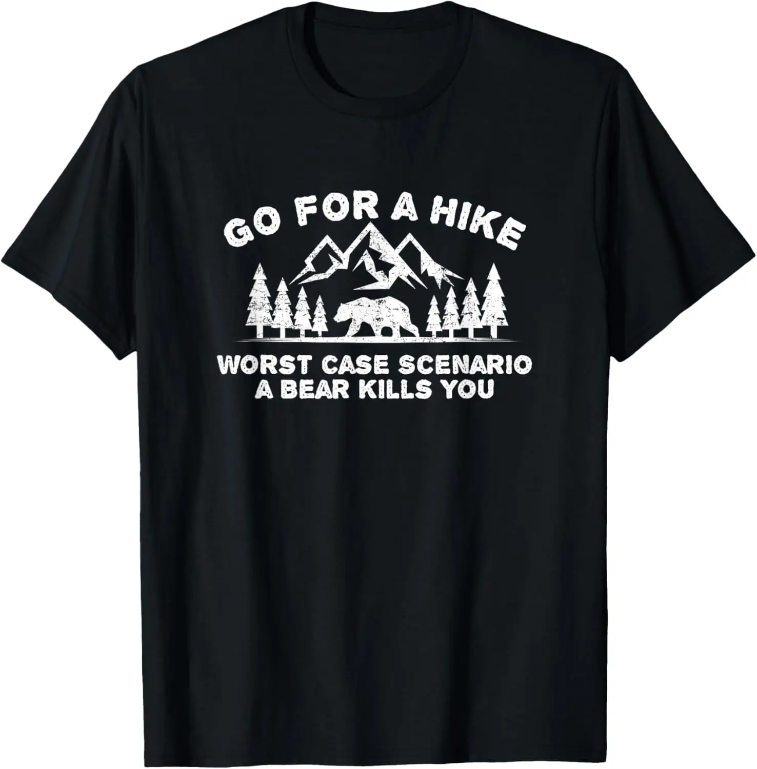 Go For A Hike Worse Case Scenario Bear Kills You T Shirt