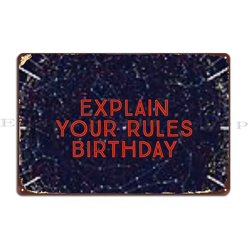 explain your rules birthday Metal Plaque Poster Create designer Cinema Pub Club Tin Sign Poster