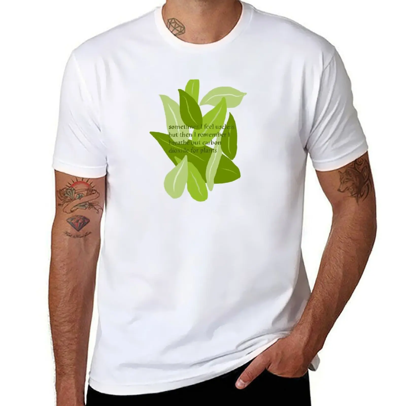

sometimes I feel useless but then I remember I breathe out carbon dioxide for plants T-Shirt cotton t shirt man T-Shirt