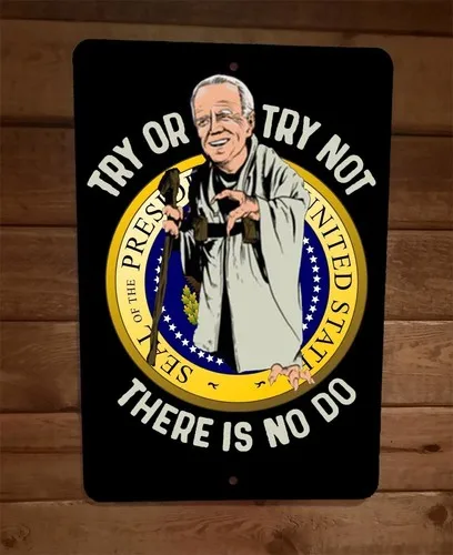 Try or Try Not There is No Do Joe Biden  Metal Wall Sign