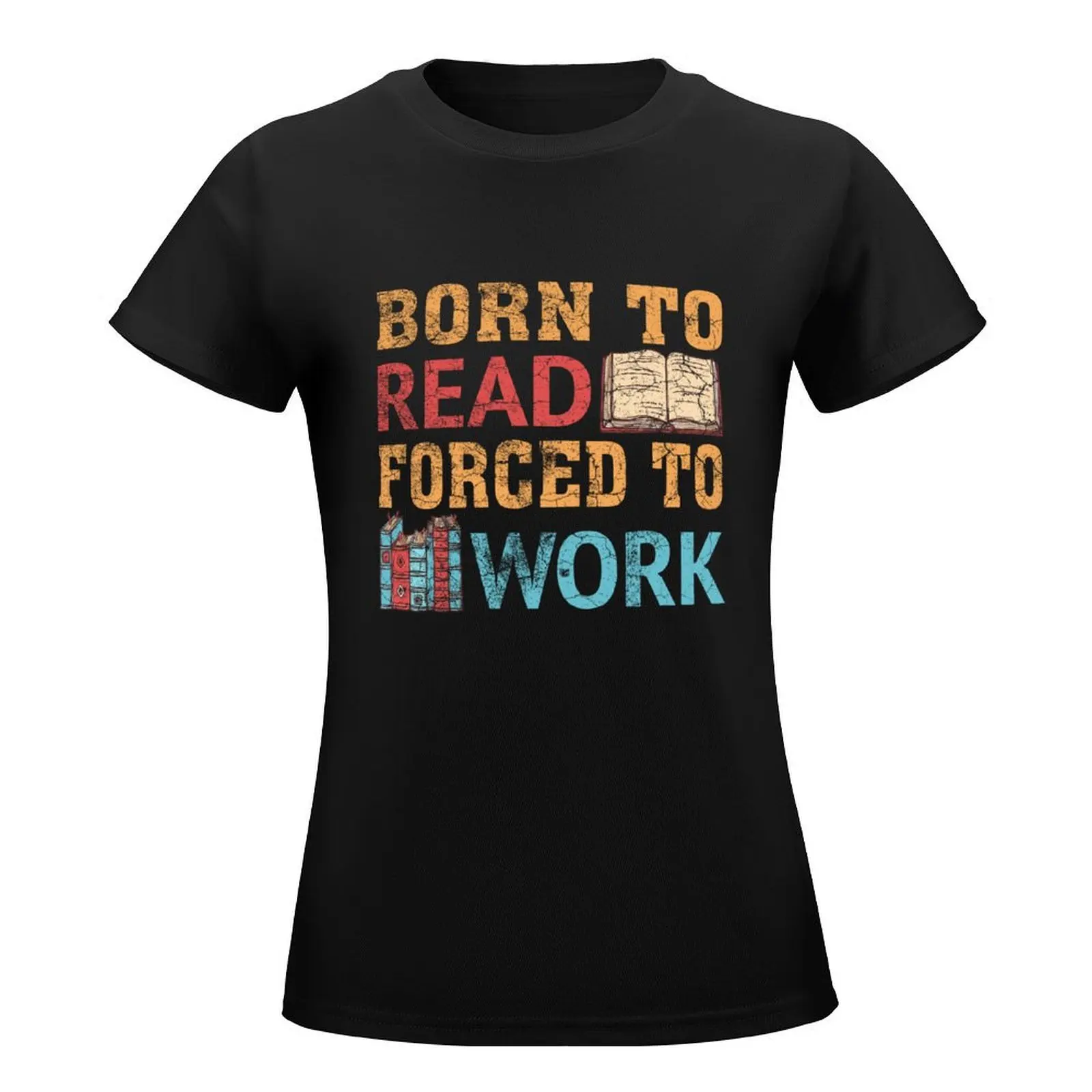 Funny Bookworm Born to read Forced to Work Reading Enthusiast T-Shirt Aesthetic clothing anime Women's clothing