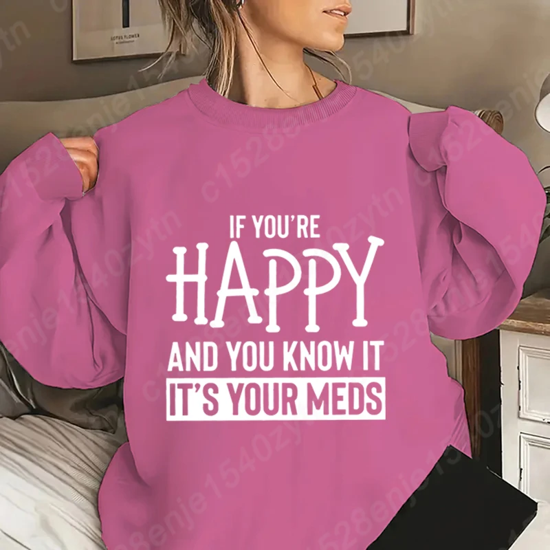 If You 're Happy And You Know It It's Your Meds Print Crew Neck Pullover Loose Outdoor Long Sleeve Plus Size Hoodless Sweatshirt