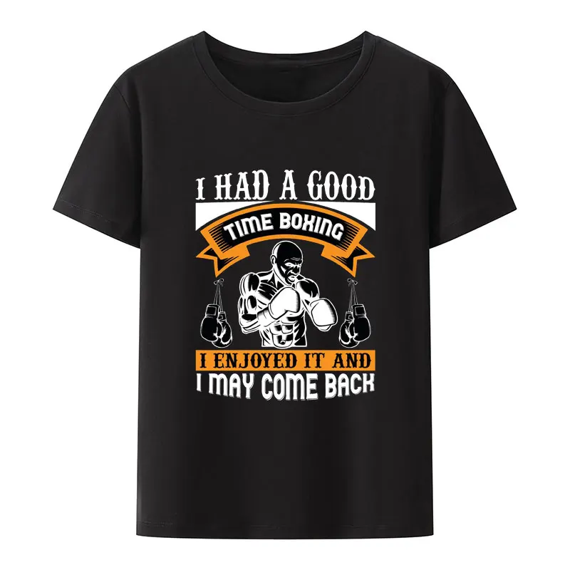 

I Had A Good Time Boxing I Enjoyed It and I May Come Back Футболка с принтом в стиле панк, хип-хоп, Camisa для мальчиков, трендовая пара, ретро-эстетика