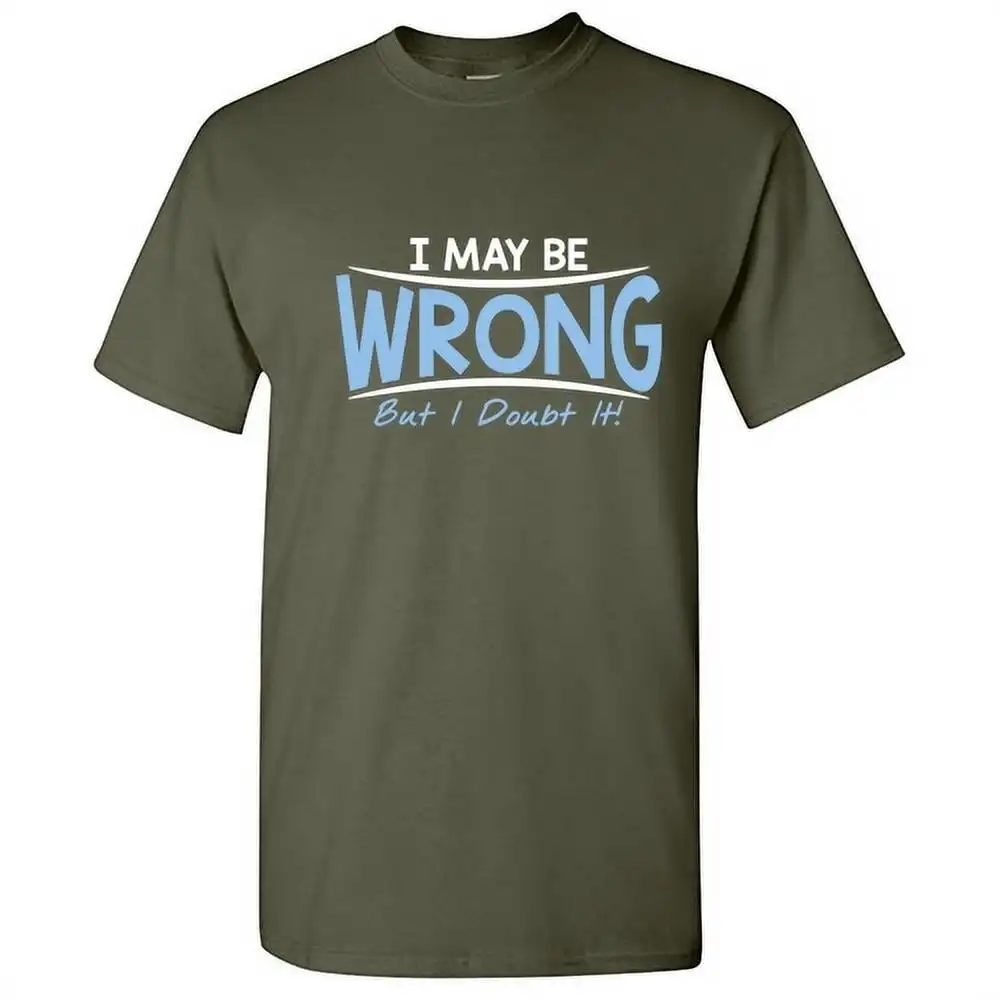 I May Be Wrong But I Doubt It Sarcastic Humor Graphic Novelty Funny Tall T Shirt