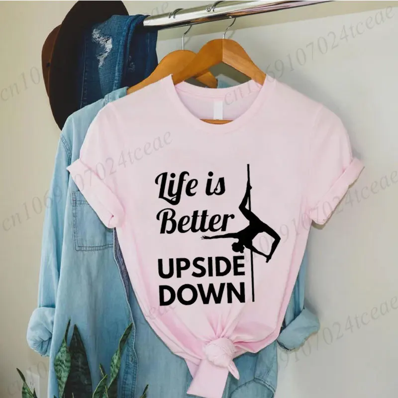 POLE Dance Wome เสื้อยืดชีวิตดีกว่า Upside Down TEE แฟชั่นสาว T เสื้อตลกพิมพ์ตัวอักษร Tops Tees เสื้อผ้าเสื้อผ้าหญิง