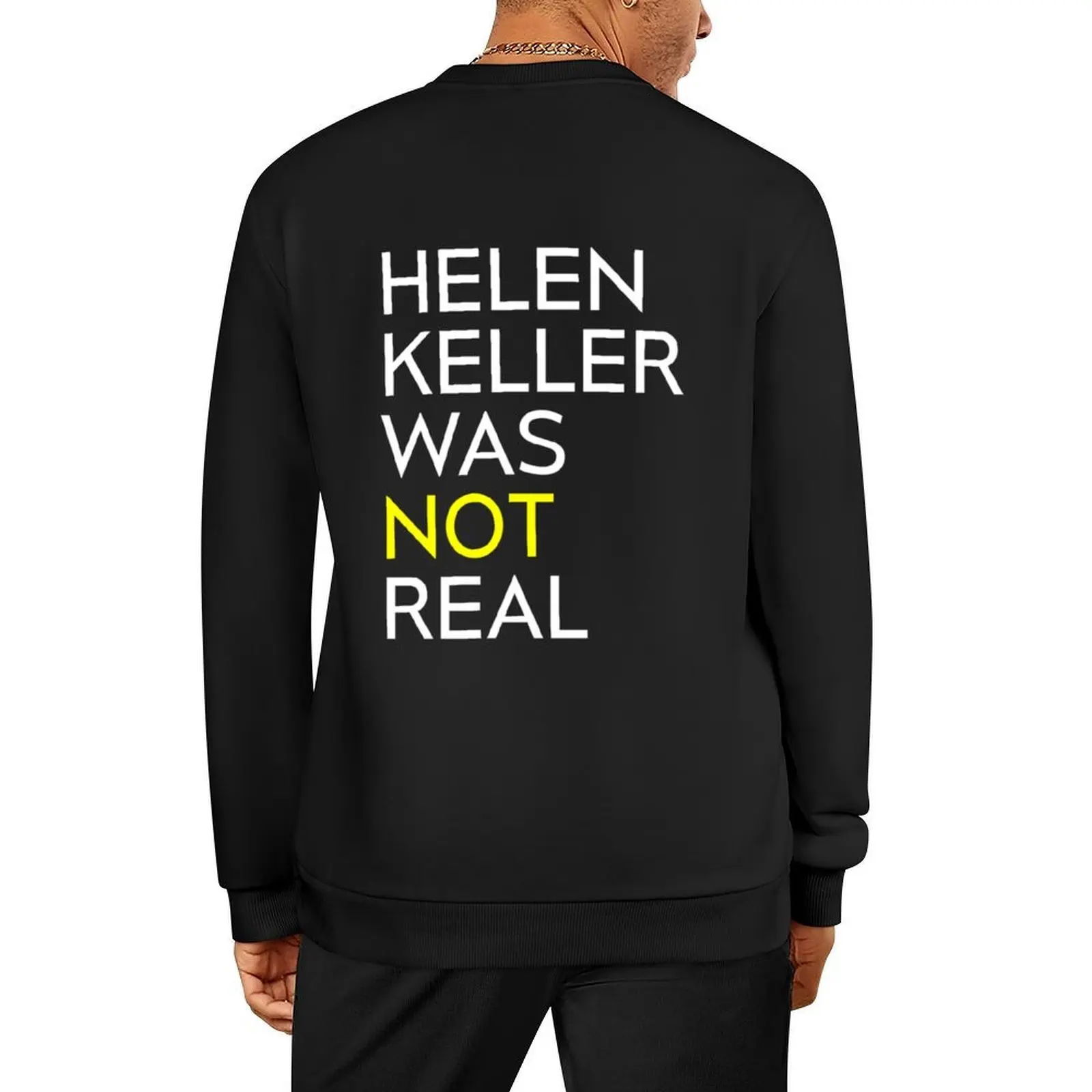 

helen keller was not (isn_t) real white text black merch Pullover japanese style blouse clothes for men sweatshirt male