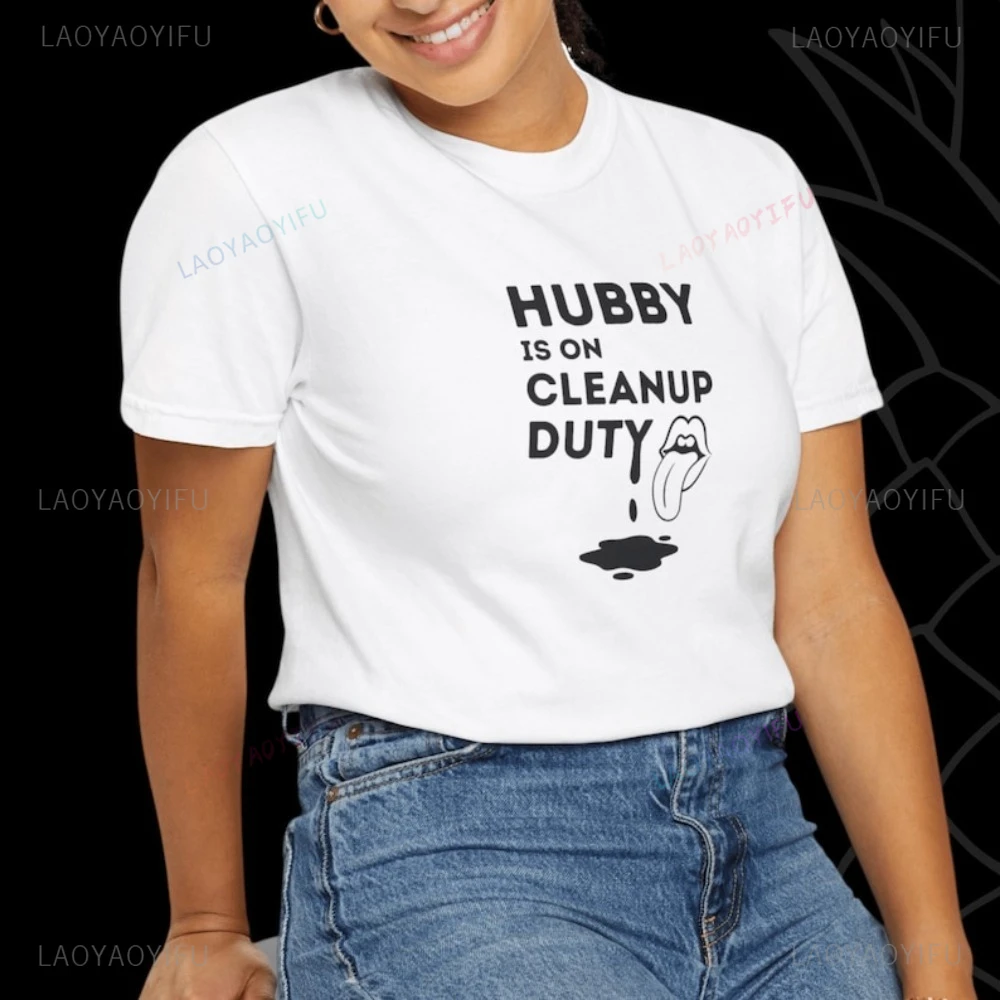Hubby Is on Cleanup Duty T-shirt for Hotwives Cuckolds Tshirt Casual Fashion Loose Hotwife Clothing Hip Hop Punk Women Tees