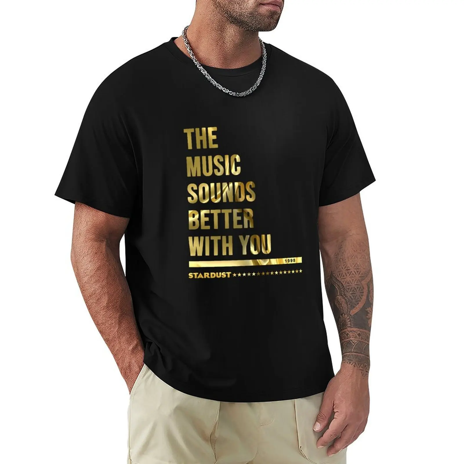 STARDUST 1998 - The music sounds better with you gold collector edition T-Shirt sweat football t shirt fitted t shirts for men