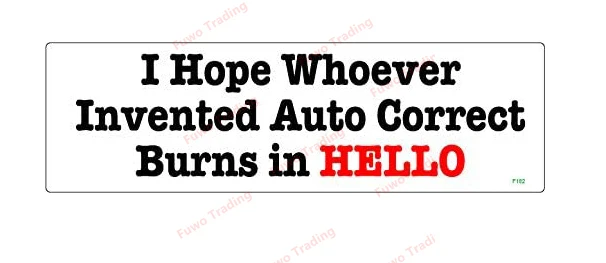 

Creative Car Stickers I Hope Whoever Inented Auto Correct Burns In Hello Vinyl Decal Window Bumper Motorcycle Fridge Laptop PVC