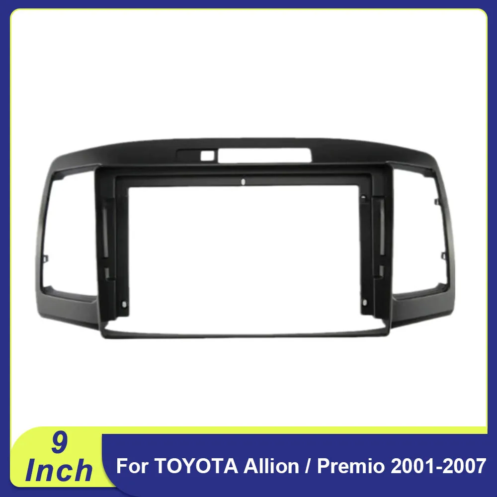 

For TOYOTA Allion / Premio 2001-2007 2DIN Car 9'' Radio Frame Kit Auto Stereo Center Console Holder Fascia Trim Bezel Faceplate