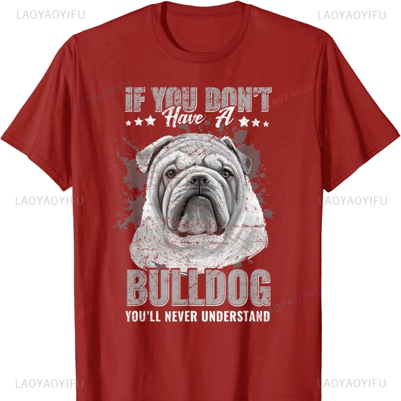 If You Don't Have Bulldog You'll Never Understand T-Shirt Graphic T Shirts Shirts for  Oversized TShirt  Clothing Tops unisex