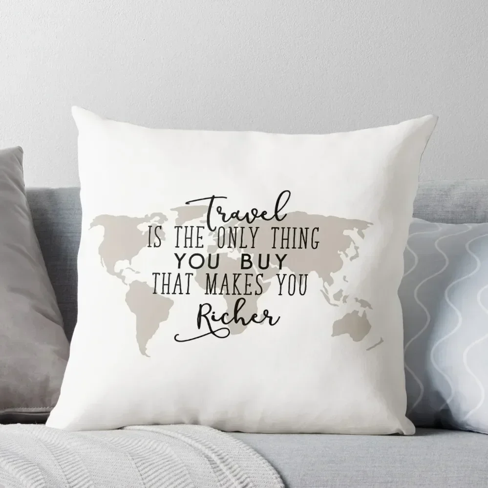 

Travel is the Only Thing you Buy That Makes you Richer Throw Pillow autumn pillowcase Custom Cushion pillow