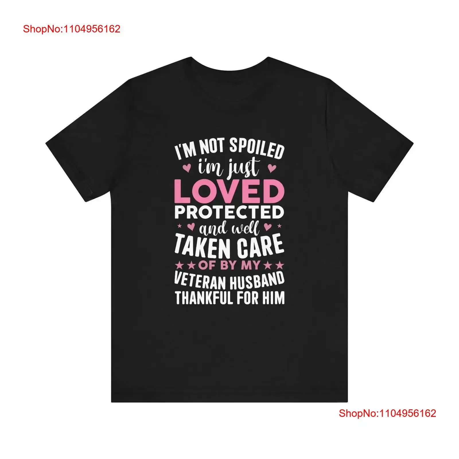 

I Am Not Spoiled T Shirt Loved Protected By My Veteran Husband Thankful and Cared For Unique Military Spouse Apparel vintage