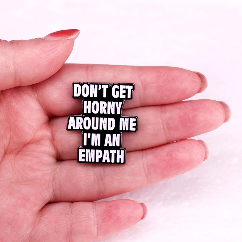 Don\'t Get Horny Around Me I\'m An Empath Enamel Pins Badges Funny Adult Humor Brooches Jewelry Friends Gift