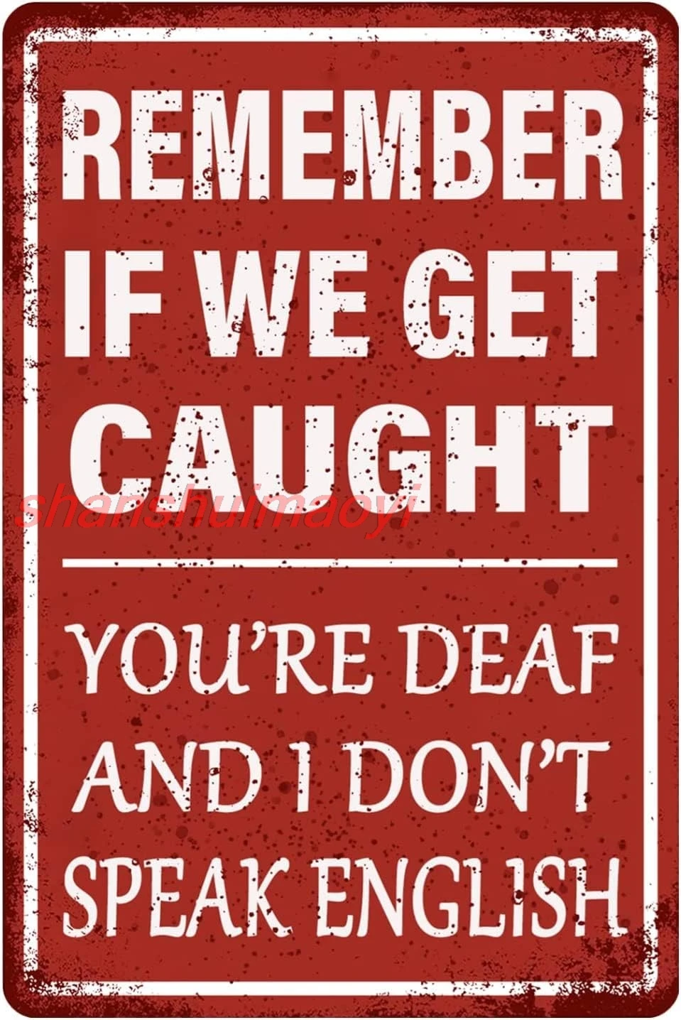 Funny Tin Sings for Man Cave Decor,Vintage Metal Signs Remember If We Get Caught You're Deaf And I Don't Speak English,H sign