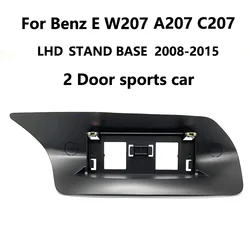 E Class W207 A207 C207 Android Screen Stand base For Mercedes Benz LHD 2door sports Car 2008 2015 Display Refitted Fixing Frame